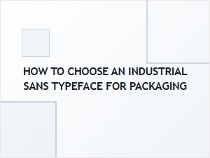 Selecting an Industrial Sans for Your Packaging Design