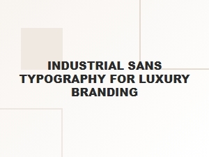 Industrial Sans Fonts for Luxury Brand Identity
